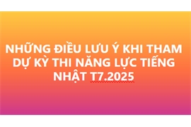 NHỮNG ĐIỀU CẦN LƯU Ý ĐỐI VỚI THÍ SINH DỰ THI NĂNG LỰC TIẾNG NHẬT